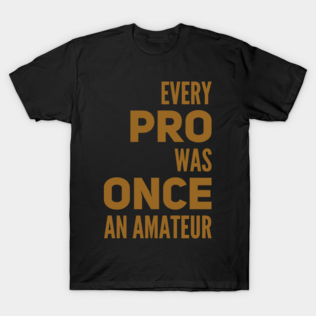 Every pro was once an amateur by WordFandom